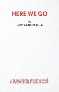 Here We Go di Caryl Churchill edito da Samuel French Ltd