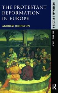 The Protestant Reformation in Europe di Andrew Johnston edito da Taylor & Francis Ltd