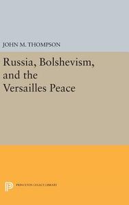 Russia, Bolshevism, and the Versailles Peace di John M. Thompson edito da Princeton University Press
