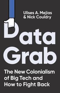 Data Grab di Nick Couldry, Ulises A. Mejias edito da Ebury Publishing