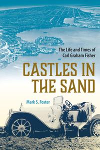 Castles in the Sand: The Life and Times of Carl Graham Fisher di Mark S. Foster edito da UNIV PR OF FLORIDA