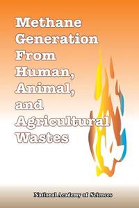 Methane Generation from Human, Animal, and Agricultural Wastes di National Academy of Sciences edito da INTL LAW & TAXATION PUBL