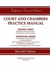 California Central District Court and Chambers Practice Manual di Practicing Attorneys/Meliora Law edito da Meliora Law LLC
