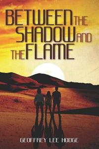 Between the Shadow and the Flame di MR Geoffrey Lee Hodge edito da Penumbra Invictus Publishing