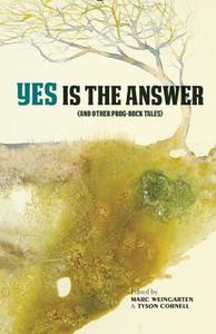 Yes Is the Answer: (and Other Prog-Rock Tales) edito da RARE BIRD BOOKS BARNACLE