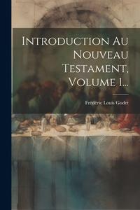 Introduction Au Nouveau Testament, Volume 1... di Frédéric Louis Godet edito da LEGARE STREET PR
