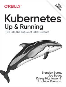 Kubernetes: Up and Running: Dive Into the Future of Infrastructure di Brendan Burns, Joe Beda, Kelsey Hightower edito da OREILLY MEDIA