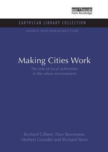 Making Cities Work di Richard Gilbert, Don Stevenson, Herbert Girardet, Richard Stren edito da Taylor & Francis Ltd