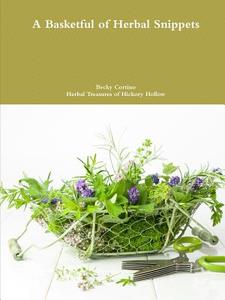 A Basketful of Herbal Snippets di Becky Cortino edito da Lulu.com