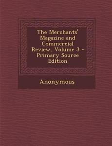 The Merchants' Magazine and Commercial Review, Volume 3 di Anonymous edito da Nabu Press
