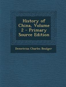 History of China, Volume 2 di Demetrius Charles Boulger edito da Nabu Press