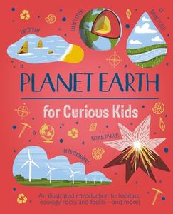 Planet Earth for Curious Kids: An Illustrated Introduction to Habitats, Geology, Ecology, and More! di Lisa Regan edito da ARCTURUS ED