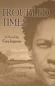 Troubled Times di Gay Ingram edito da Publishamerica