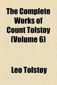 The Complete Works Of Count Tolstoy di Leo Tolstoy edito da General Books Llc