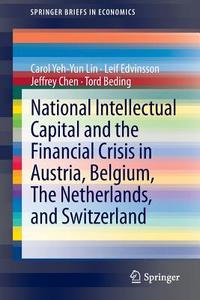National Intellectual Capital and the Financial Crisis in Austria, Belgium, the Netherlands, and Switzerland di Tord Beding, Jeffrey Chen, Leif Edvinsson, Carol Yeh-Yun Lin edito da Springer New York