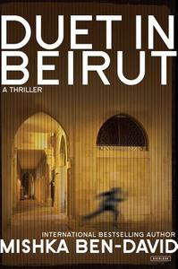 Duet in Beirut: A Thriller di Mishka Ben-David, Evan Fallenberg, Mishokah Ben-Daovid edito da Overlook Books
