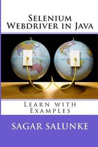 Selenium Webdriver in Java: Learn with Examples di MR Sagar Shivaji Salunke edito da Createspace