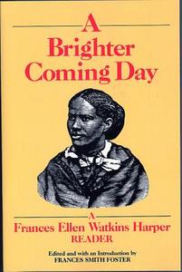 A Brighter Coming Day: A Frances Ellen Watkins Harper Reader di Frances Ellen Watkins Harper, Mel Foster edito da FEMINIST PR