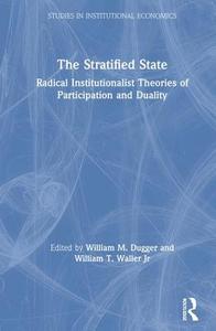The Stratified State: Radical Institutionalist Theories of Participation and Duality di William T. Waller edito da Taylor & Francis Inc
