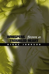 Whispers from a Troubled Heart di Rique Johnson edito da Strebor