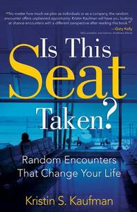 Is This Seat Taken?: Random Encounters That Change Your Life di Kristin S. Kaufman edito da Brown Books