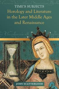 Time's Subjects: Horology and Literature in the Later Middle Ages and Renaissance di John Scattergood edito da FOUR COURTS PR