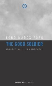 The Good Soldier di Ford Maddox Ford edito da Oberon Books Ltd