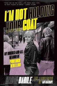 I'm Not Holding Your Coat: My Bruises-And-All Memoir of Punk Rock Rebellion di Nancy Barile edito da BAZILLION POINTS LLC