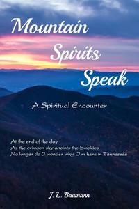 Mountain Spirits Speak di J. L. Baumann edito da Post Mortem Publications, Inc.