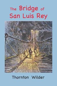 The Bridge of San Luis Rey: Large Print Edition di Thornton Wilder edito da LIGHTNING SOURCE INC