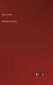 Hebrew History di Henry Cowles edito da Outlook Verlag