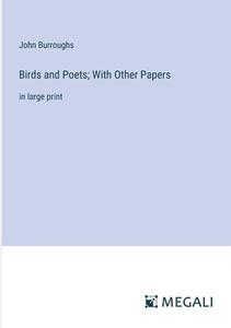 Birds and Poets; With Other Papers di John Burroughs edito da Megali Verlag