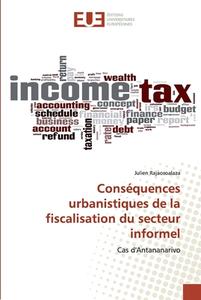 Conséquences urbanistiques de la fiscalisation du secteur informel di Julien Rajaosoalaza edito da Editions universitaires europeennes EUE