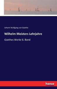 Wilhelm Meisters Lehrjahre di Johann Wolfgang von Goethe edito da hansebooks