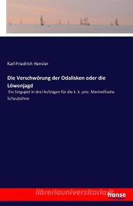 Die Verschwörung der Odalisken oder die Löwenjagd di Karl Friedrich Hensler edito da hansebooks