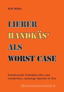 Lieber Handkäs als Wörst Case di Rolf Müller edito da Books on Demand