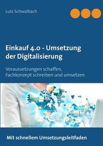 Einkauf 4.0 - Umsetzung der Digitalisierung di Lutz Schwalbach edito da Books on Demand