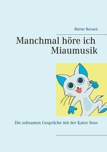 Manchmal höre ich Miaumusik di Reiner Bonack edito da Books on Demand