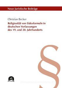 Religiosität von Eidesformeln in deutschen Verfassungen des 19. und 20. Jahrhunderts di Christian Becker edito da utzverlag GmbH