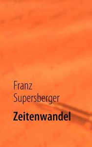 Zeitenwandel di Franz Supersberger edito da Books on Demand