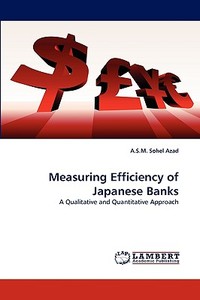 Measuring Efficiency of Japanese Banks di A. S. M. Sohel Azad edito da LAP Lambert Acad. Publ.