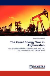 The Great Energy War in Afghanistan di Musa Khan Jalalzai edito da LAP Lambert Acad. Publ.