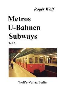 Metros, U-Bahnen, Subways Teil 2 di Roger Wolf edito da Wolf's Verlag