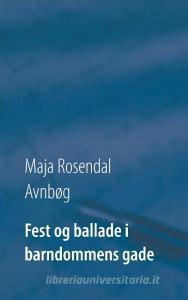 Fest og ballade i barndommens gade di Maja Rosendal Avnbøg edito da Books on Demand