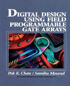 Digital System Design Using Field Programmable Gate Arrays di Pak Chan, Samiha Mourad edito da PRENTICE HALL