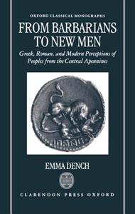 From Barbarians to New Men: Greek, Roman, and Modern Perceptions of Peoples from the Central Apennines di Emma Dench edito da OXFORD UNIV PR