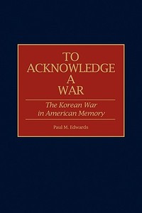 To Acknowledge a War di Paul M. Edwards edito da Greenwood Press