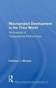 Macroproject Development in the Third World di Kathleen J. Murphy edito da Taylor & Francis Ltd