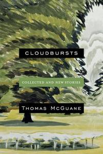 Cloudbursts: Collected and New Stories di Thomas Mcguane edito da KNOPF