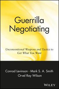 Guerrilla Negotiation di Jay Conrad Levinson, Orvel Ray Wilson, Mark S. Smith edito da John Wiley & Sons